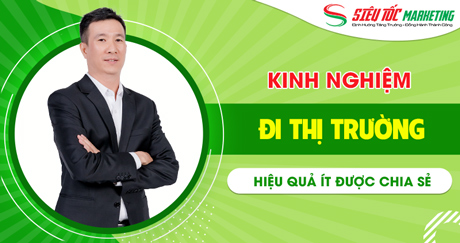 Các kinh nghiệm đi thị trường hiệu quả ít được chia sẻ cho doanh nghiệp Các kinh nghiệm đi thị trường hiệu quả ít được chia sẻ cho doanh nghiệp