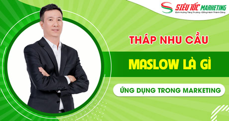 Tháp nhu cầu Maslow là gì? Ứng dụng trong Marketing HIỆU QUẢ