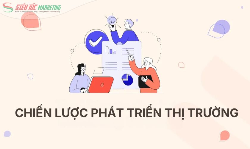 Chiến lược phát triển thị trường (Market Development Strategy) là gì