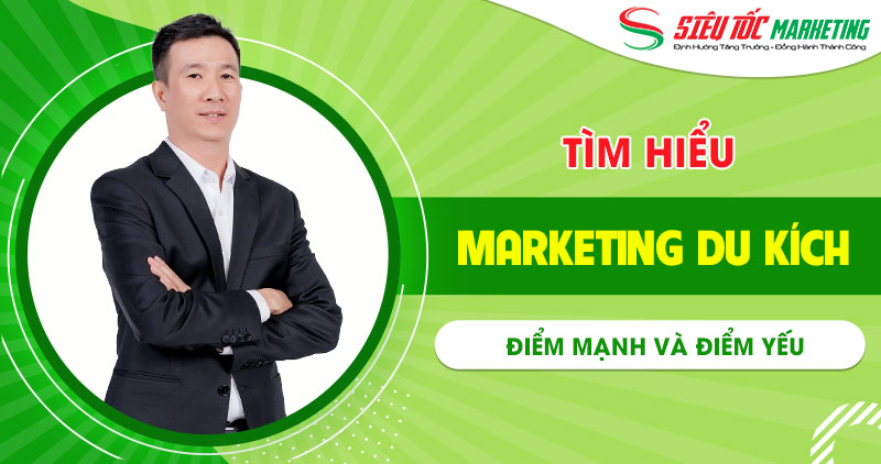 Marketing du kích là gì? Điểm mạnh yếu của hình thức này