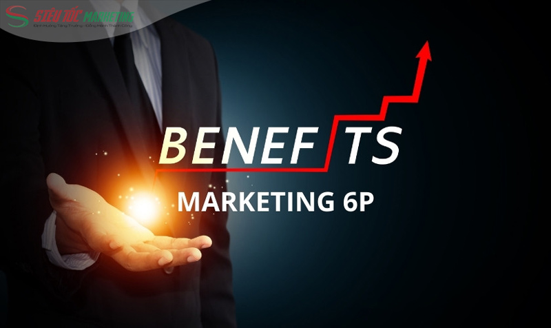 Lợi ích khi áp dụng 6Ps trong marketing