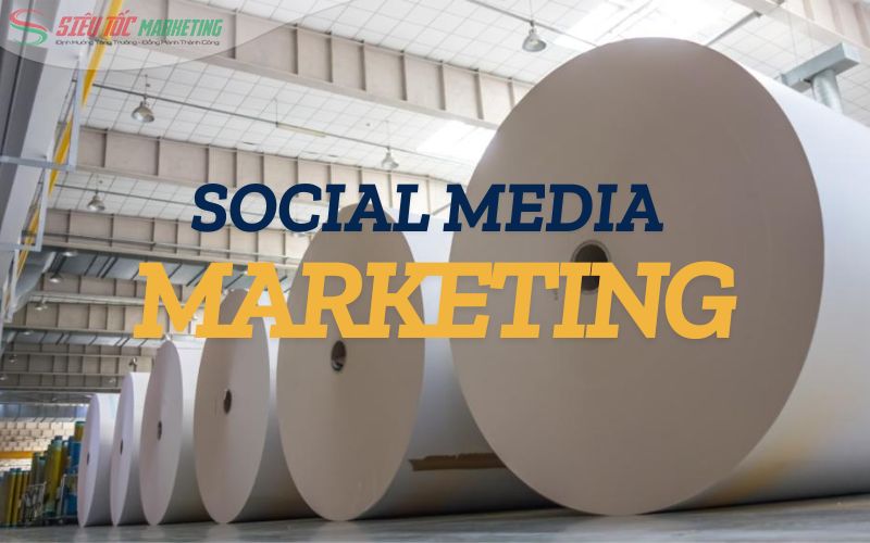 Marketing ngành sản xuất giấy bằng social media marketing