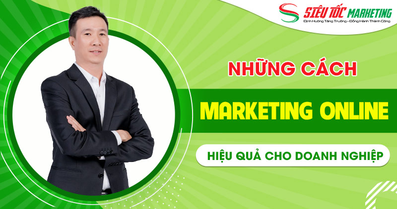 Các cách marketing online hiệu quả nhất