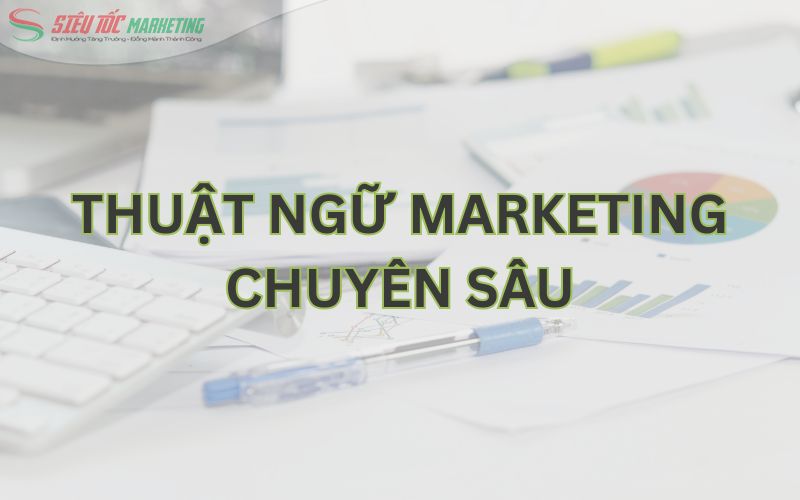 Một số thuật ngữ trong marketing nâng cao