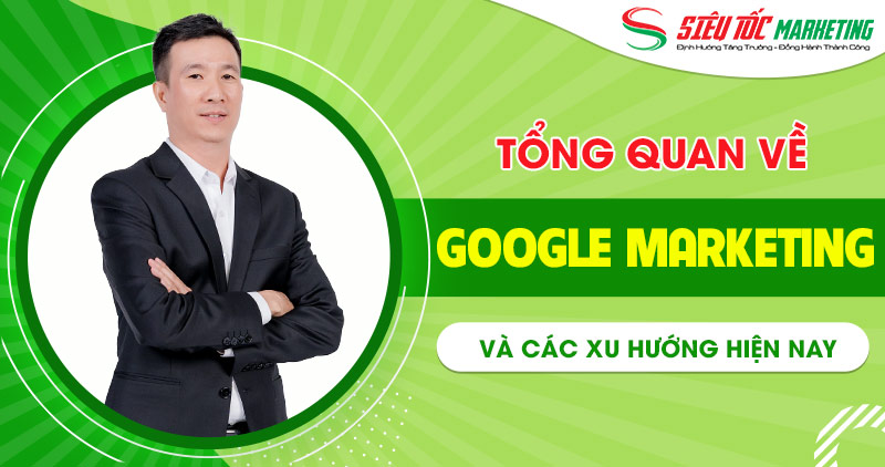 Google Marketing là gì? Tổng hợp về tiếp thị trên Google 