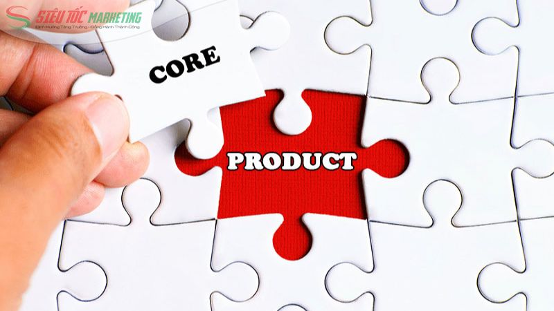 Tìm hiểu sản phẩm cốt lõi là gì