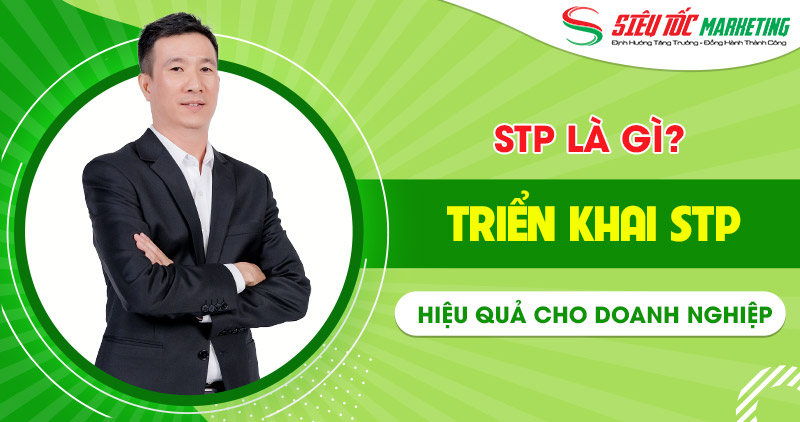 Khái niệm STP là gì trong Marketing Khái niệm STP là gì trong Marketing